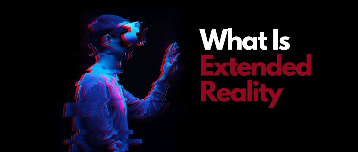 What Is Extended Reality